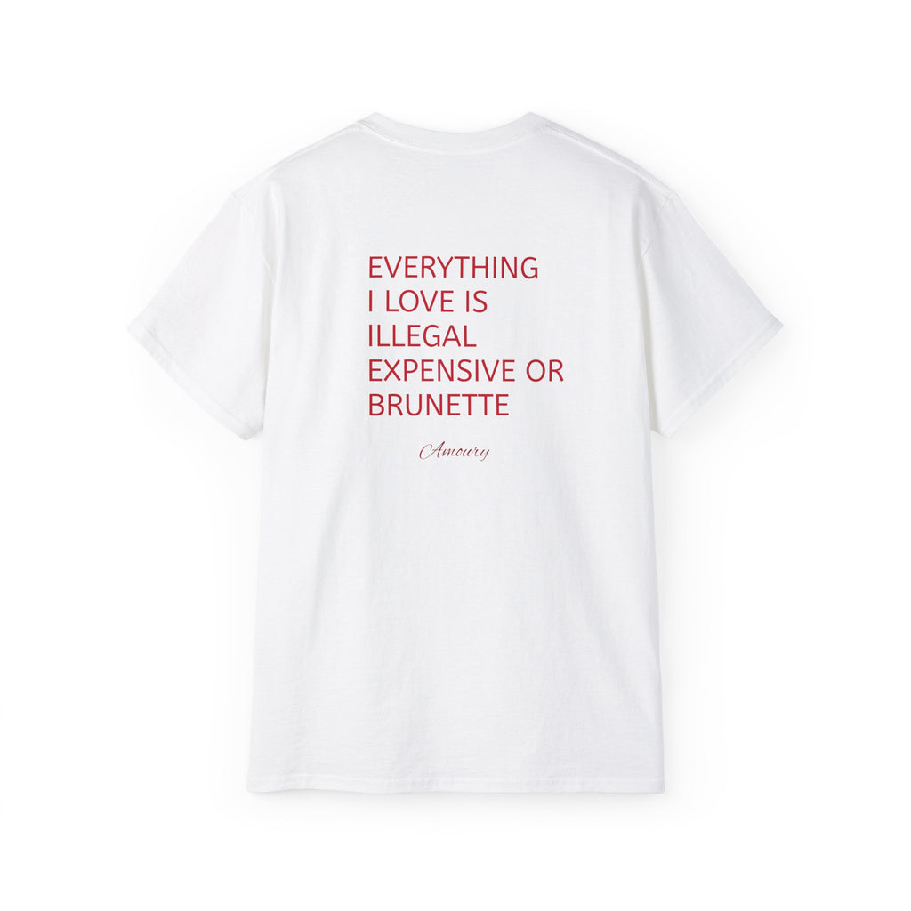 EVERYTHING I LOVE IS ILLEGAL EXPENSIVE OR BRUNETTE | T-SHIRT