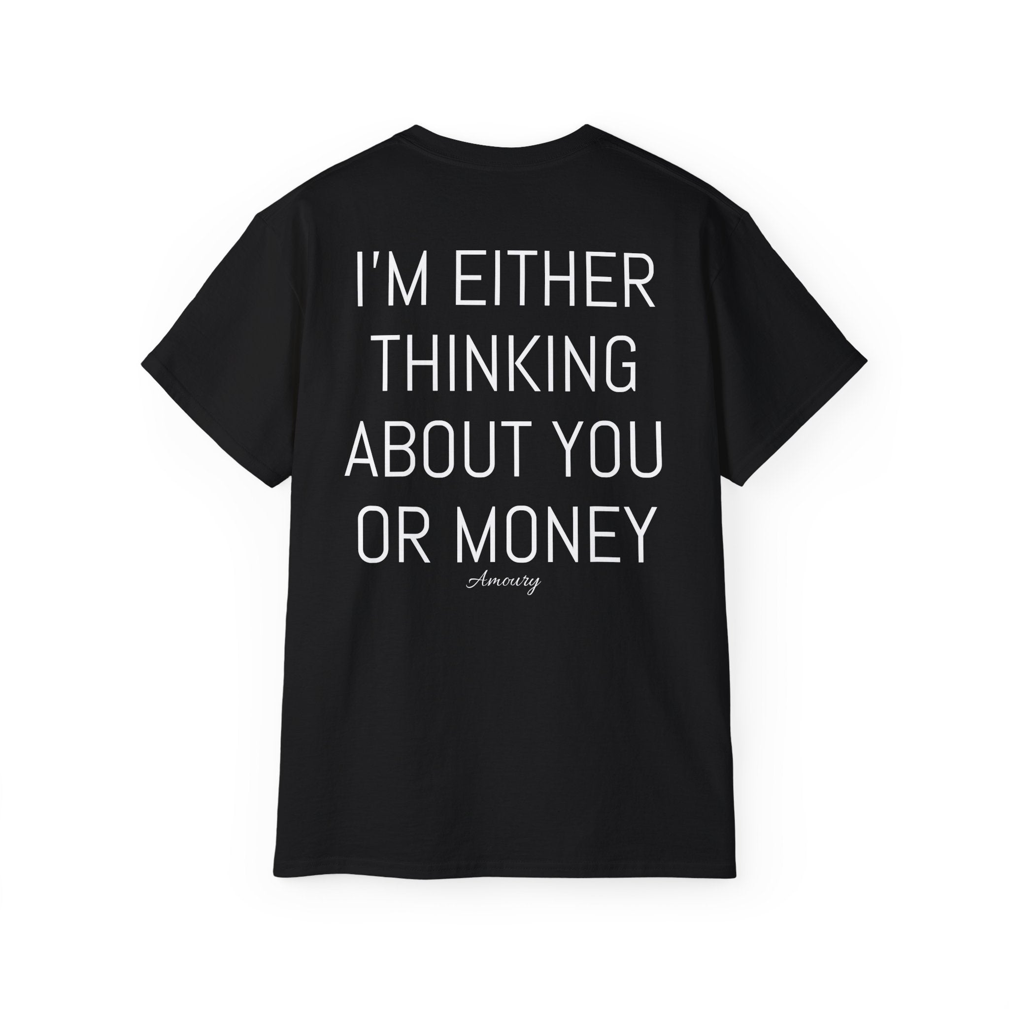I'M EITHER THINKING ABOUT YOU OR MONEY | Minimal Text Back Print t-shirt