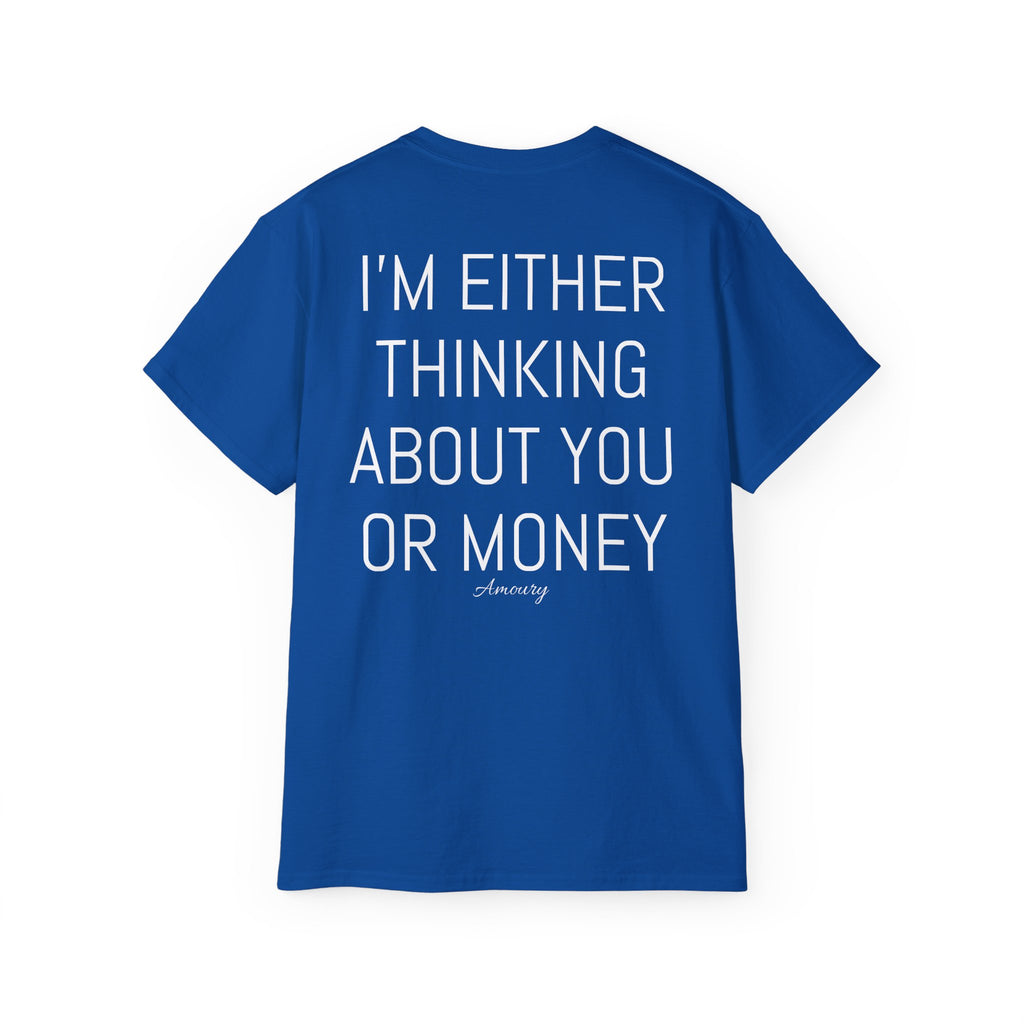 I'M EITHER THINKING ABOUT YOU OR MONEY | Minimal Text Back Print t-shirt
