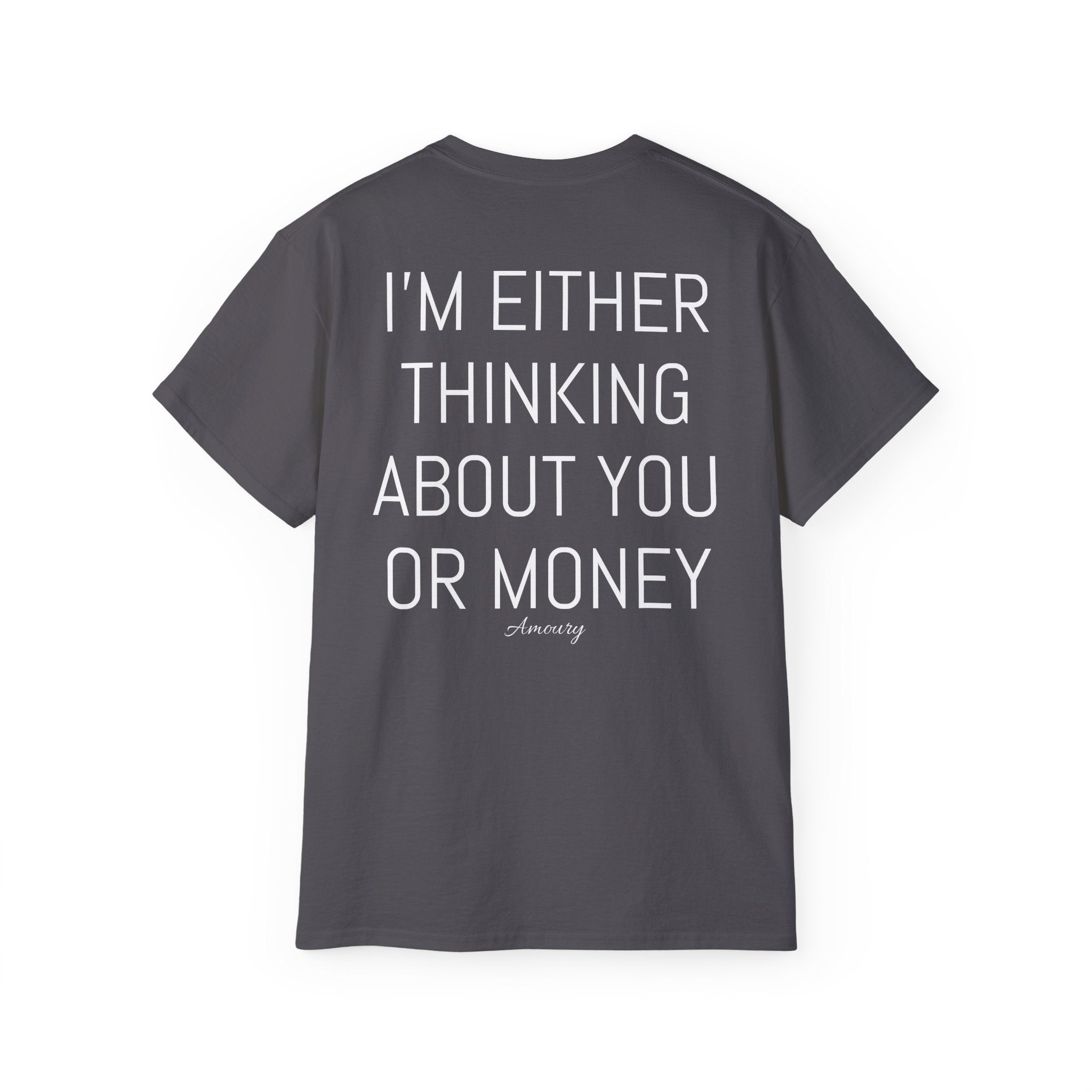I'M EITHER THINKING ABOUT YOU OR MONEY | Minimal Text Back Print t-shirt